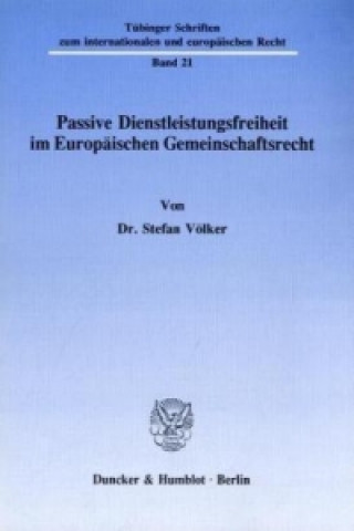 Livre Passive Dienstleistungsfreiheit im Europäischen Gemeinschaftsrecht. Stefan Völker