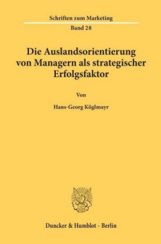 Carte Die Auslandsorientierung von Managern als strategischer Erfolgsfaktor. Hans-Georg Köglmayr