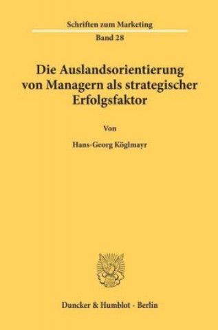 Kniha Die Auslandsorientierung von Managern als strategischer Erfolgsfaktor. Hans-Georg Köglmayr