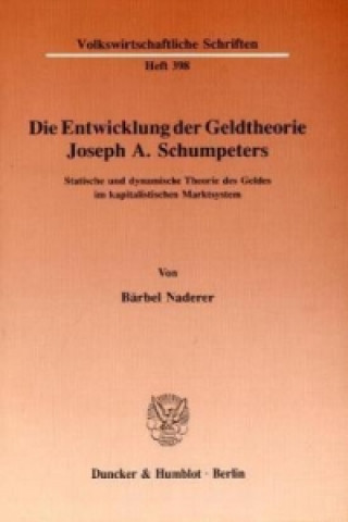 Carte Die Entwicklung der Geldtheorie Joseph A. Schumpeters. Bärbel Naderer
