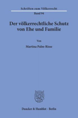 Carte Der völkerrechtliche Schutz von Ehe und Familie. Martina Palm-Risse