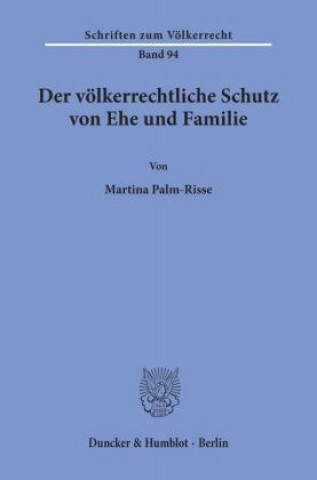 Buch Der völkerrechtliche Schutz von Ehe und Familie. Martina Palm-Risse