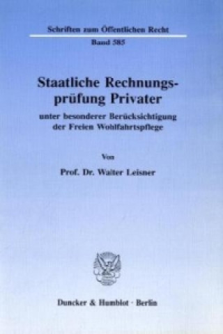 Book Staatliche Rechnungsprüfung Privater, unter besonderer Berücksichtigung der Freien Wohlfahrtspflege. Walter Leisner