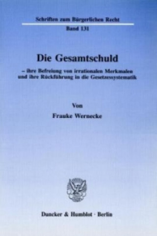 Book Die Gesamtschuld - ihre Befreiung von irrationalen Merkmalen und ihre Rückführung in die Gesetzessystematik. Frauke Wernecke