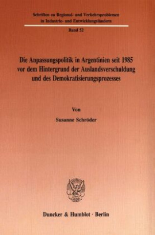 Книга Die Anpassungspolitik in Argentinien seit 1985 vordem Hintergrund der Auslandsverschuldung und des Demokratisierungsprozesses. Susanne Schröder