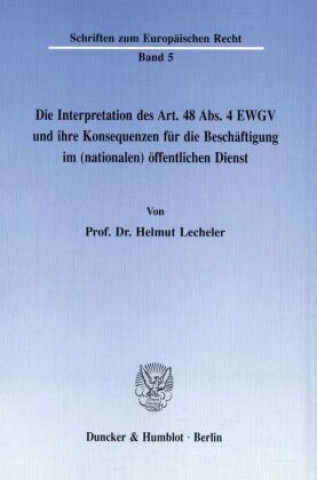 Carte Die Interpretation des Art. 48 Abs. 4 EWGV und ihre Konsequenzen für die Beschäftigung im (nationalen) öffentlichen Dienst. Helmut Lecheler