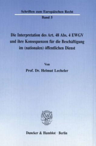 Книга Die Interpretation des Art. 48 Abs. 4 EWGV und ihre Konsequenzen für die Beschäftigung im (nationalen) öffentlichen Dienst. Helmut Lecheler