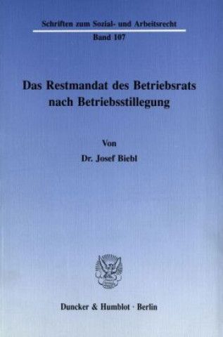 Livre Das Restmandat des Betriebsrats nach Betriebsstillegung. Josef Biebl