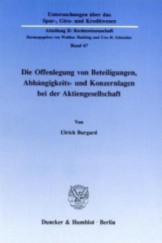 Βιβλίο Die Offenlegung von Beteiligungen, Abhängigkeits- und Konzernlagen bei der Aktiengesellschaft. Ulrich Burgard