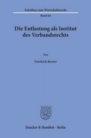 Книга Die Entlastung als Institut des Verbandsrechts. Friedrich Barner