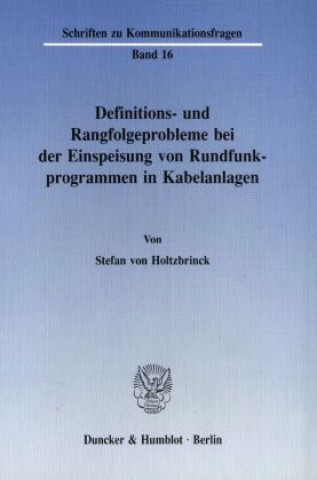 Livre Definitions- und Rangfolgeprobleme bei der Einspeisung von Rundfunkprogrammen in Kabelanlagen. Stefan von Holtzbrinck