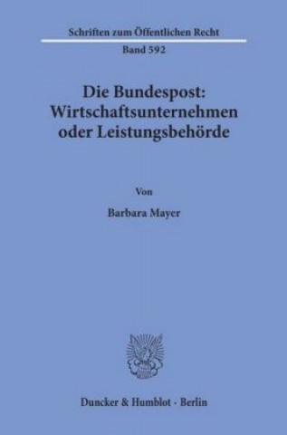 Kniha Die Bundespost: Wirtschaftsunternehmen oder Leistungsbehörde. Barbara Mayer