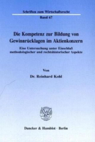 Könyv Die Kompetenz zur Bildung von Gewinnrücklagen im Aktienkonzern. Reinhard Kohl