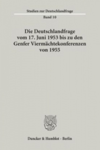 Könyv Die Deutschlandfrage vom 17. Juni 1953 bis zu den Genfer Viermächtekonferenzen von 1955. Dieter Blumenwitz
