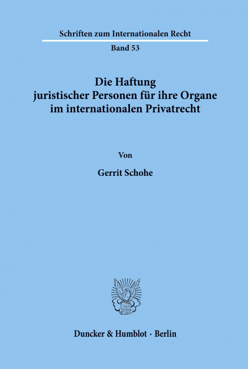 Kniha Die Haftung juristischer Personen für ihre Organe im internationalen Privatrecht. Gerrit Schohe