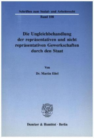 Könyv Die Ungleichbehandlung der repräsentativen und nicht repräsentativen Gewerkschaften durch den Staat. Martin Eitel
