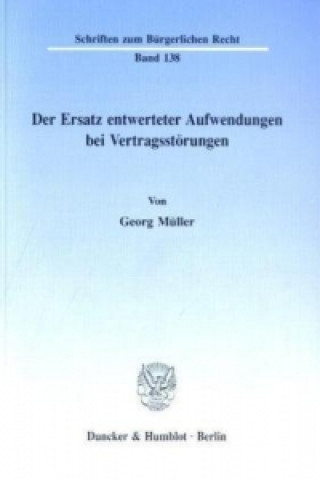 Carte Der Ersatz entwerteter Aufwendungen bei Vertragsstörungen. Georg Müller
