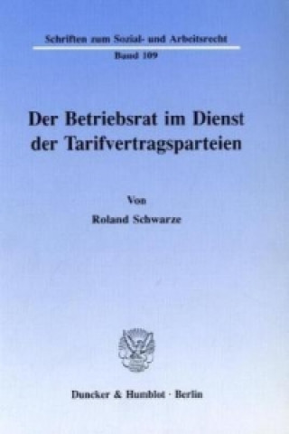 Könyv Der Betriebsrat im Dienst der Tarifvertragsparteien. Roland Schwarze
