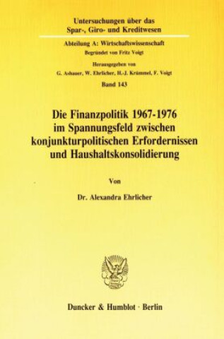 Kniha Die Finanzpolitik 1967-1976 im Spannungsfeld zwischen konjunkturpolitischen Erfordernissen und Haushaltskonsolidierung. Alexandra Ehrlicher