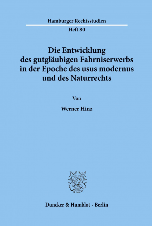 Kniha Die Entwicklung des gutgläubigen Fahrniserwerbs in der Epoche des usus modernus und des Naturrechts. Werner Hinz