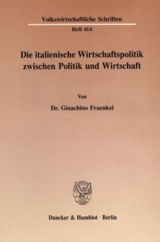 Livre Die italienische Wirtschaftspolitik zwischen Politik und Wirtschaft. Gioachino Fraenkel