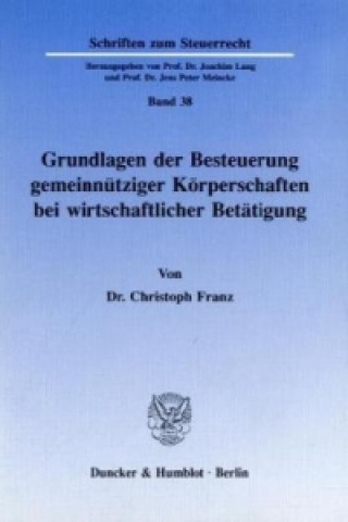 Könyv Grundlagen der Besteuerung gemeinnütziger Körperschaften bei wirtschaftlicher Betätigung. Christoph Franz