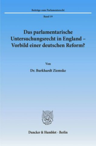 Carte Das parlamentarische Untersuchungsrecht in England - Vorbild einer deutschen Reform? Burkhardt Ziemske