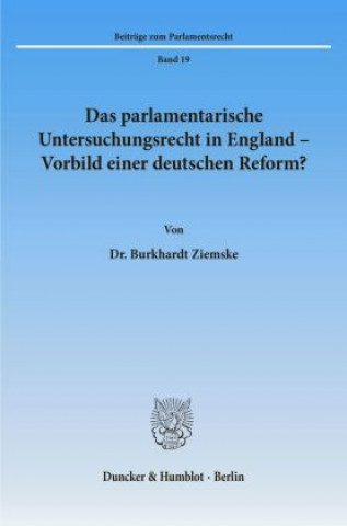 Kniha Das parlamentarische Untersuchungsrecht in England - Vorbild einer deutschen Reform? Burkhardt Ziemske