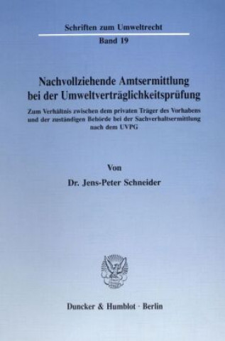 Knjiga Nachvollziehende Amtsermittlung bei der Umweltverträglichkeitsprüfung. Jens-Peter Schneider