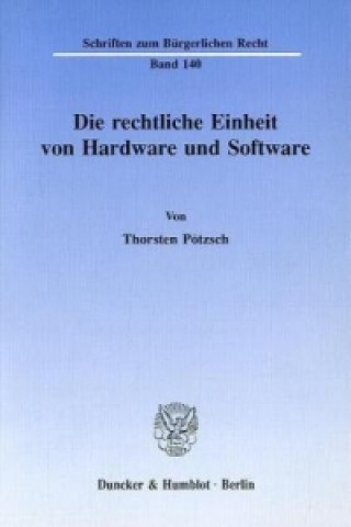 Książka Die rechtliche Einheit von Hardware und Software. Thorsten Pötzsch