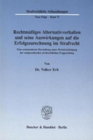 Kniha Rechtmäßiges Alternativverhalten und seine Auswirkungen auf die Erfolgszurechnung im Strafrecht. Volker Erb