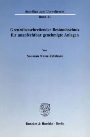 Knjiga Grenzüberschreitender Bestandsschutz für unanfechtbar genehmigte Anlagen. Soussan Englisch