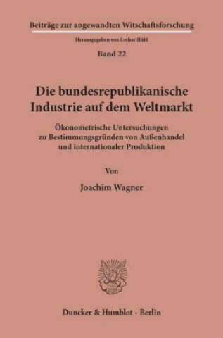Carte Die bundesrepublikanische Industrie auf dem Weltmarkt. Joachim Wagner