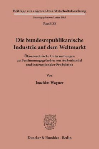 Książka Die bundesrepublikanische Industrie auf dem Weltmarkt. Joachim Wagner