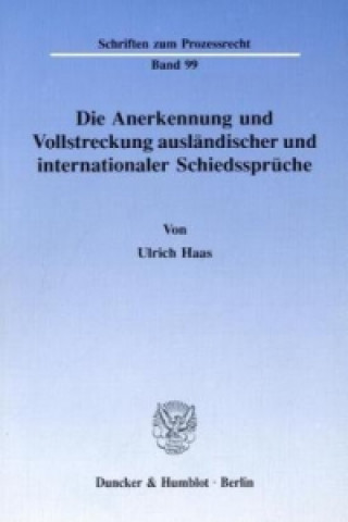 Carte Die Anerkennung und Vollstreckung ausländischer und internationaler Schiedssprüche. Ulrich Haas