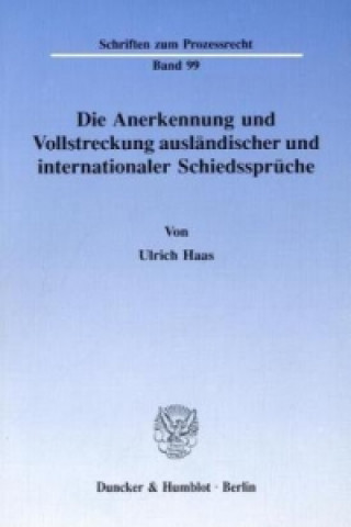 Książka Die Anerkennung und Vollstreckung ausländischer und internationaler Schiedssprüche. Ulrich Haas