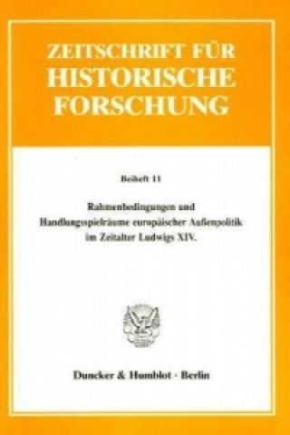 Kniha Rahmenbedingungen und Handlungsspielräume europäischer Außenpolitik im Zeitalter Ludwigs XIV. Heinz Duchhardt