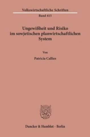 Könyv Ungewißheit und Risiko im sowjetischen planwirtschaftlichen System. Patricia Callies