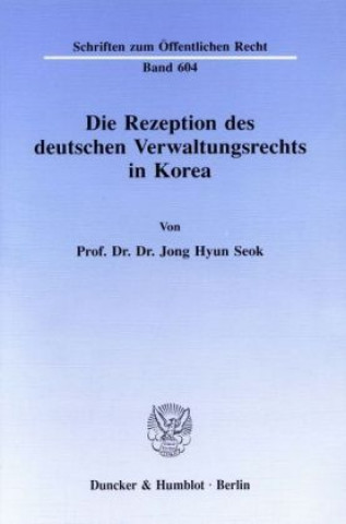 Kniha Die Rezeption des deutschen Verwaltungsrechts in Korea. Jong Hyun Seok