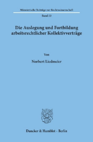 Könyv Die Auslegung und Fortbildung arbeitsrechtlicher Kollektivverträge. Norbert Liedmeier
