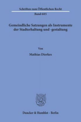 Könyv Gemeindliche Satzungen als Instrumente der Stadterhaltung und -gestaltung. Mathias Dierkes