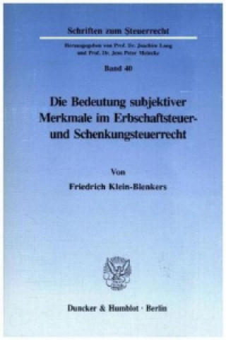 Книга Die Bedeutung subjektiver Merkmale im Erbschaftsteuer- und Schenkungsteuerrecht. Friedrich Klein-Blenkers