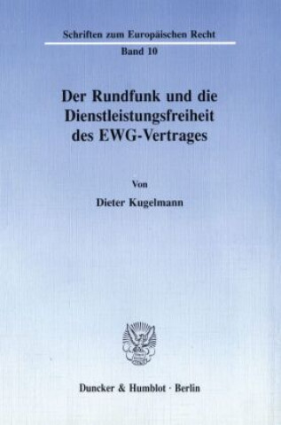 Kniha Der Rundfunk und die Dienstleistungsfreiheit des EWG-Vertrages. Dieter Kugelmann