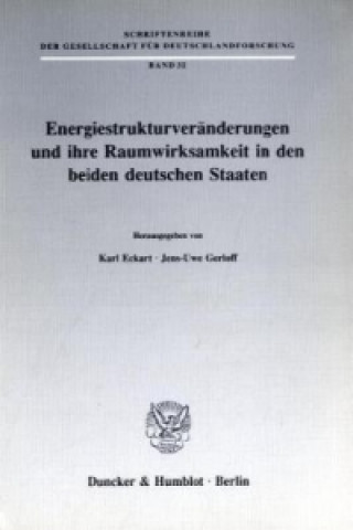 Книга Energiestrukturveränderungen und ihre Raumwirksamkeit in den beiden deutschen Staaten. Karl Eckart
