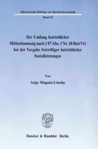 Carte Der Umfang betrieblicher Mitbestimmung nach 87 Abs. 1 Nr. 10 BetrVG bei der Vergabe freiwilliger betrieblicher Sozialleistungen. Anja Magula-Lösche