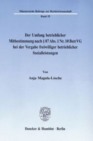 Kniha Der Umfang betrieblicher Mitbestimmung nach 87 Abs. 1 Nr. 10 BetrVG bei der Vergabe freiwilliger betrieblicher Sozialleistungen. Anja Magula-Lösche