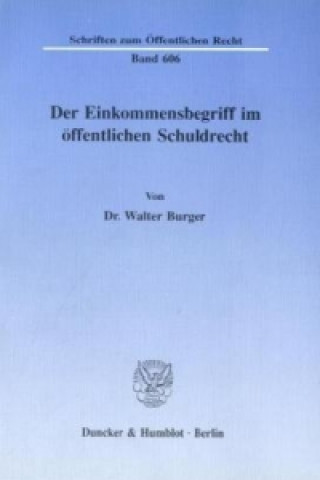 Kniha Der Einkommensbegriff im öffentlichen Schuldrecht. Walter Burger
