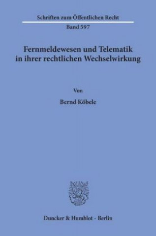 Kniha Fernmeldewesen und Telematik in ihrer rechtlichen Wechselwirkung. Bernd Köbele