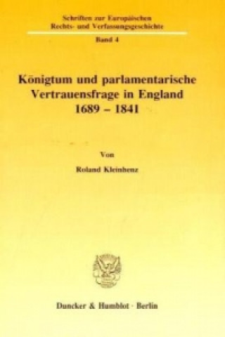 Libro Königtum und parlamentarische Vertrauensfrage in England 1689 - 1841 Roland Kleinhenz