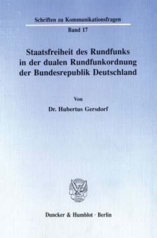 Carte Staatsfreiheit des Rundfunks in der dualen Rundfunkordnung der Bundesrepublik Deutschland. Hubertus Gersdorf
